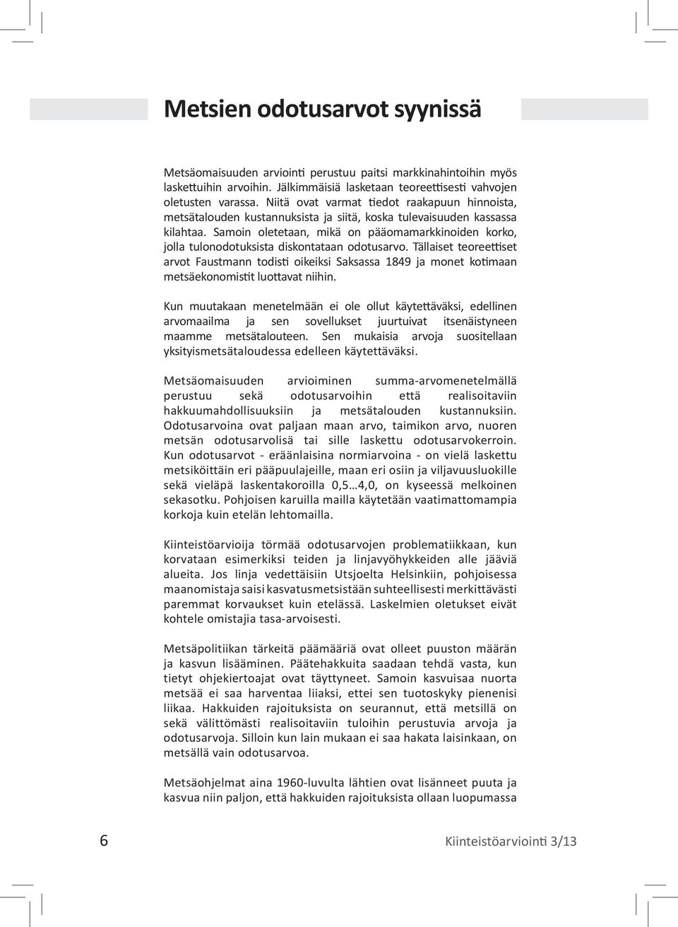 Samoin oletetaan, mikä on pääomamarkkinoiden korko, jolla tulonodotuksista diskontataan odotusarvo.