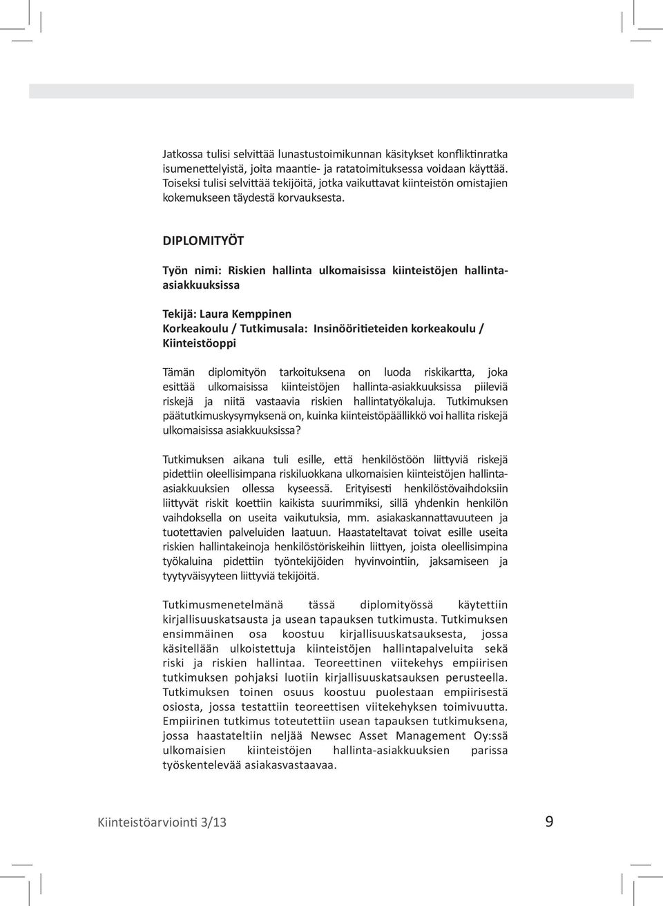 DIPLOMITYÖT Työn nimi: Riskien hallinta ulkomaisissa kiinteistöjen hallintaasiakkuuksissa Tekijä: Laura Kemppinen Korkeakoulu / Tutkimusala: Insinööritieteiden korkeakoulu / Kiinteistöoppi Tämän