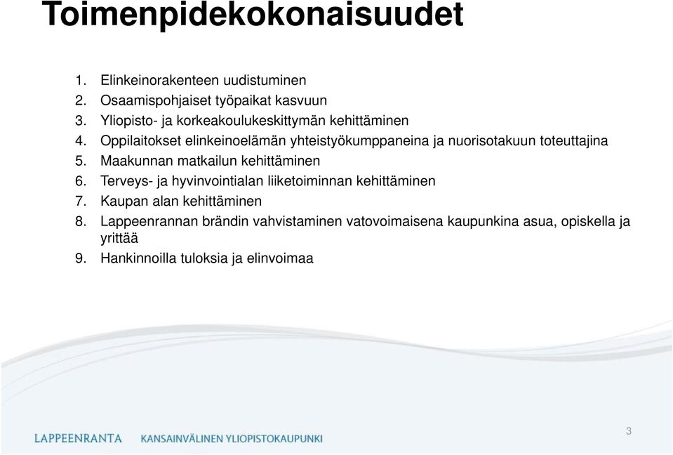 Oppilaitokset elinkeinoelämän yhteistyökumppaneina ja nuorisotakuun toteuttajina 5. Maakunnan matkailun kehittäminen 6.