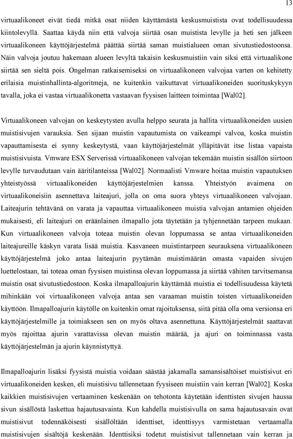 Näin valvoja joutuu hakemaan alueen levyltä takaisin keskusmuistiin vain siksi että virtuaalikone siirtää sen sieltä pois.