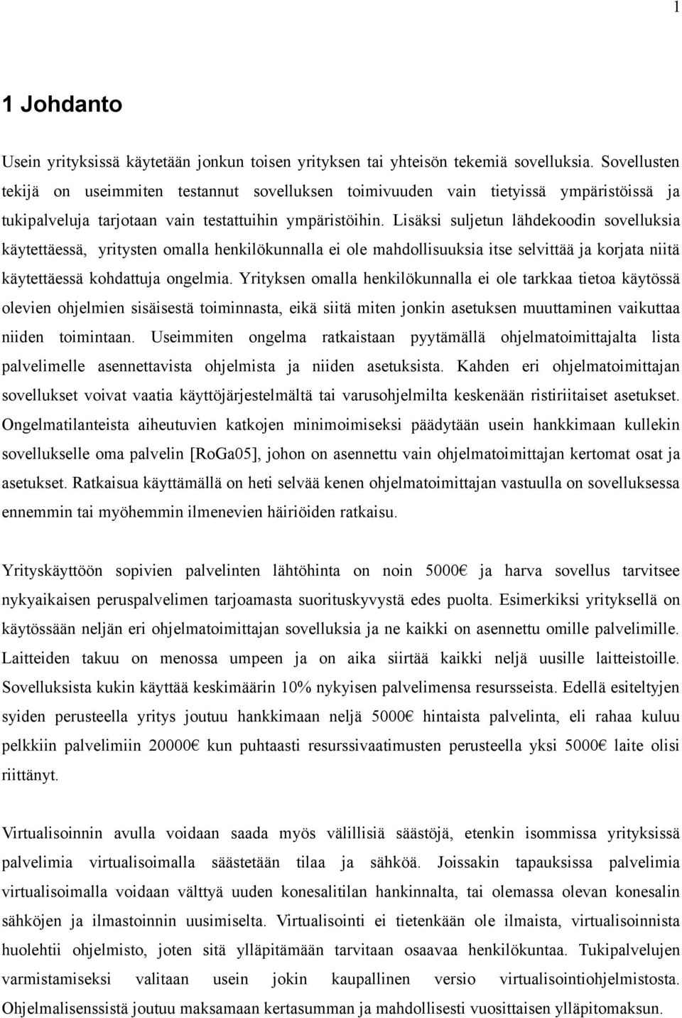 Lisäksi suljetun lähdekoodin sovelluksia käytettäessä, yritysten omalla henkilökunnalla ei ole mahdollisuuksia itse selvittää ja korjata niitä käytettäessä kohdattuja ongelmia.