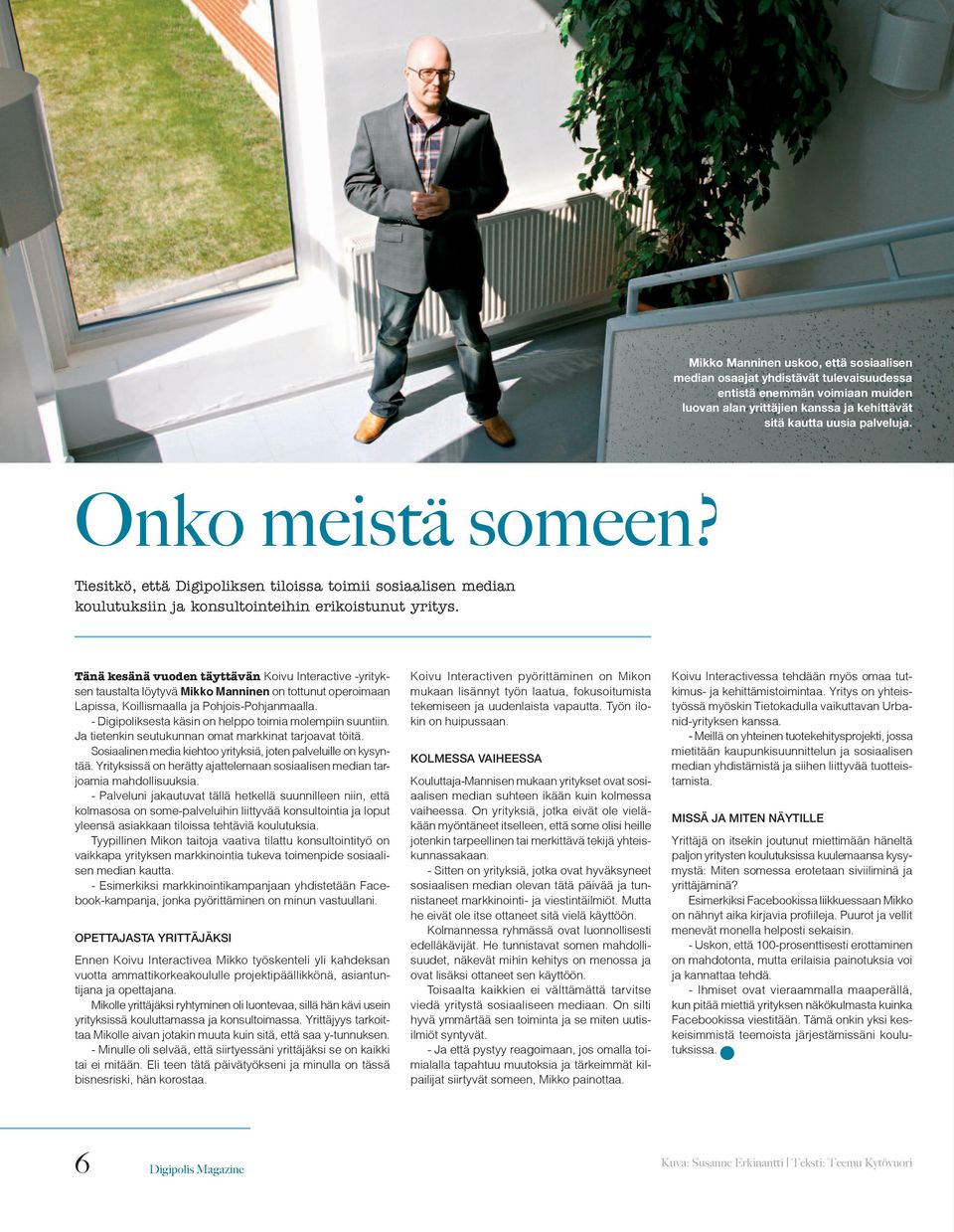 Tänä kesänä vuoden täyttävän Koivu Interactive -yrityksen taustalta löytyvä Mikko Manninen on tottunut operoimaan Lapissa, Koillismaalla ja Pohjois-Pohjanmaalla.