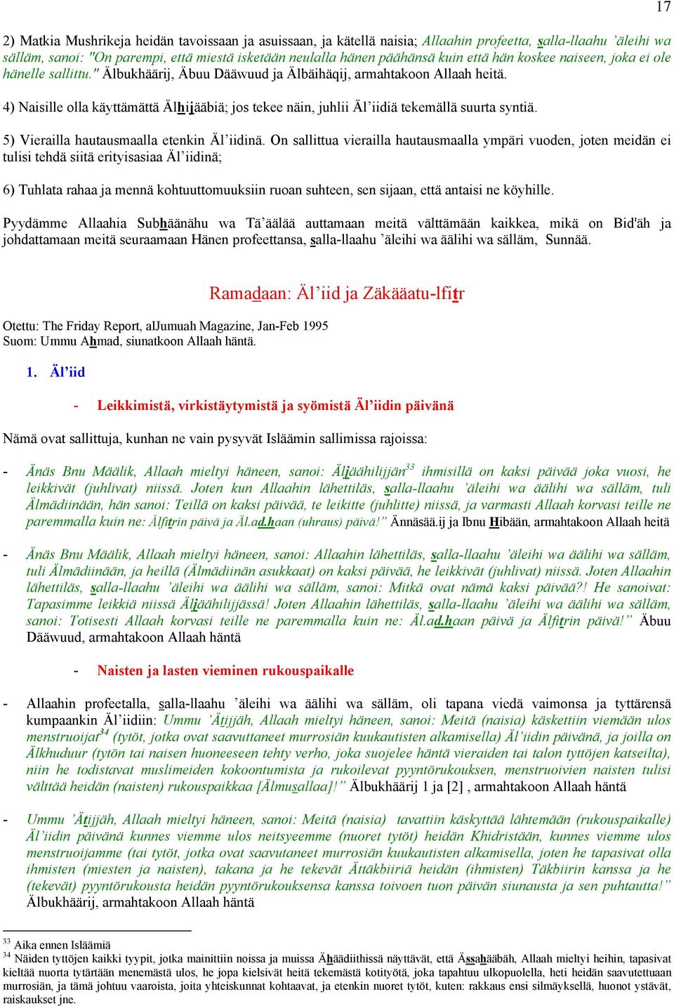 4) Naisille olla käyttämättä Älhijääbiä; jos tekee näin, juhlii Äl iidiä tekemällä suurta syntiä. 5) Vierailla hautausmaalla etenkin Äl iidinä.