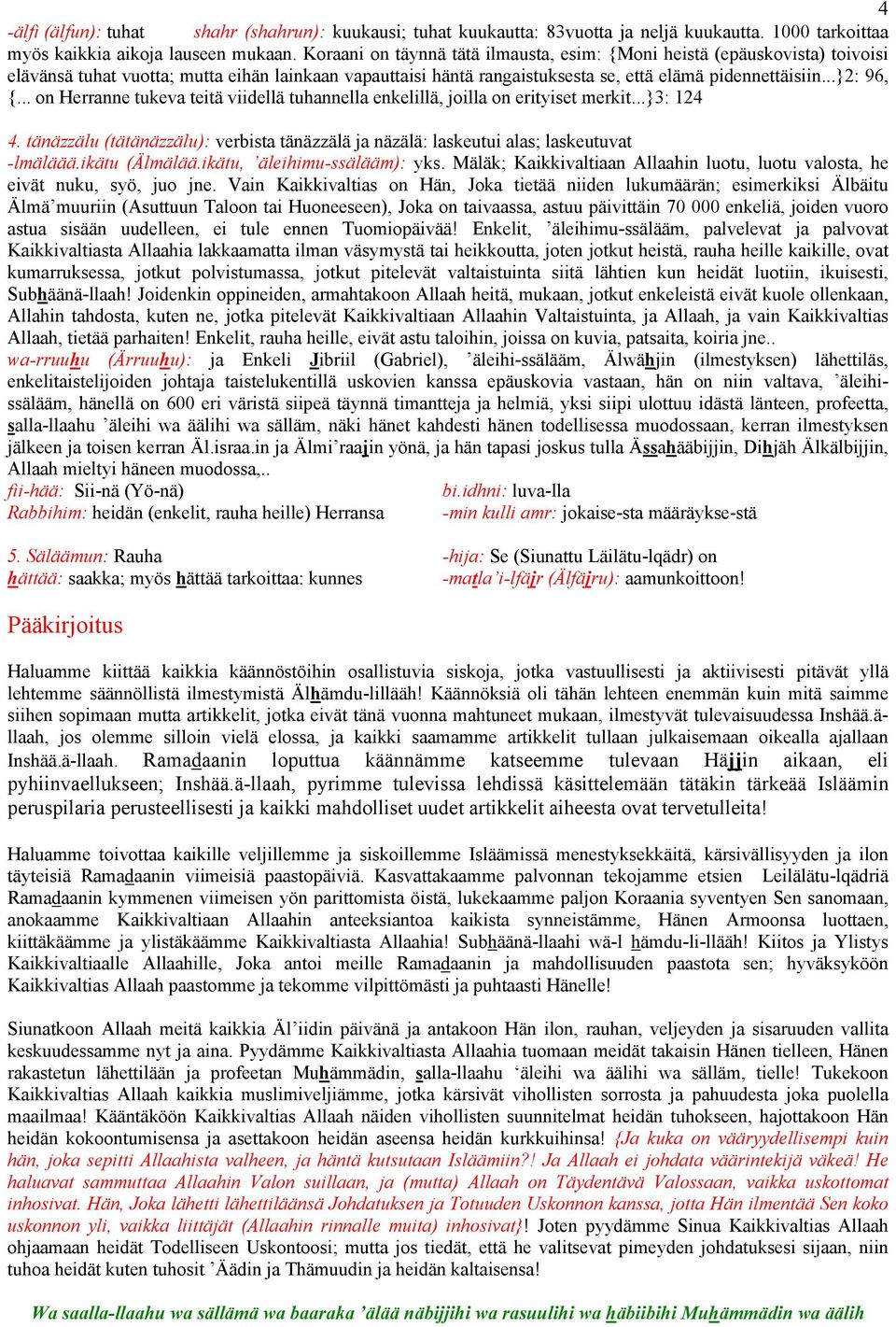 .. on Herranne tukeva teitä viidellä tuhannella enkelillä, joilla on erityiset merkit...}3: 124 4. tänäzzälu (tätänäzzälu): verbista tänäzzälä ja näzälä: laskeutui alas; laskeutuvat -lmäläää.