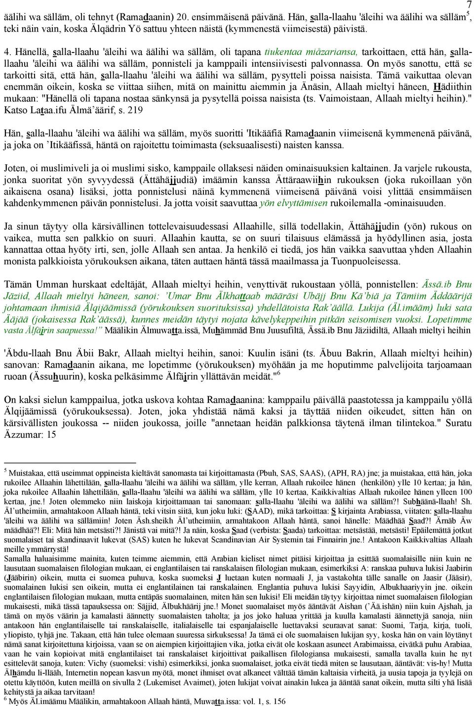 Hänellä, salla-llaahu 'äleihi wa äälihi wa sälläm, oli tapana tiukentaa miåzariansa, tarkoittaen, että hän, sallallaahu 'äleihi wa äälihi wa sälläm, ponnisteli ja kamppaili intensiivisesti