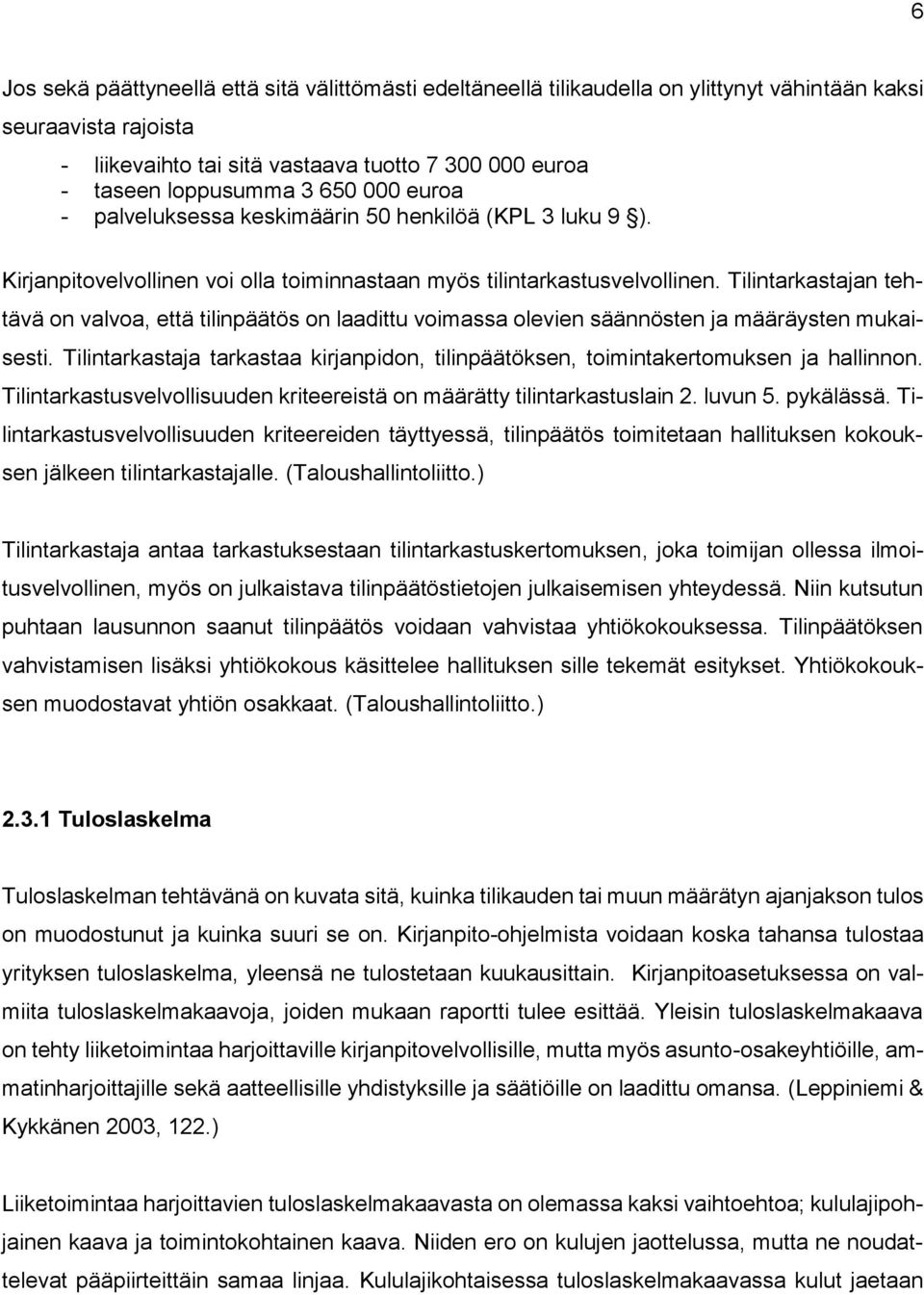 Tilintarkastajan tehtävä on valvoa, että tilinpäätös on laadittu voimassa olevien säännösten ja määräysten mukaisesti.