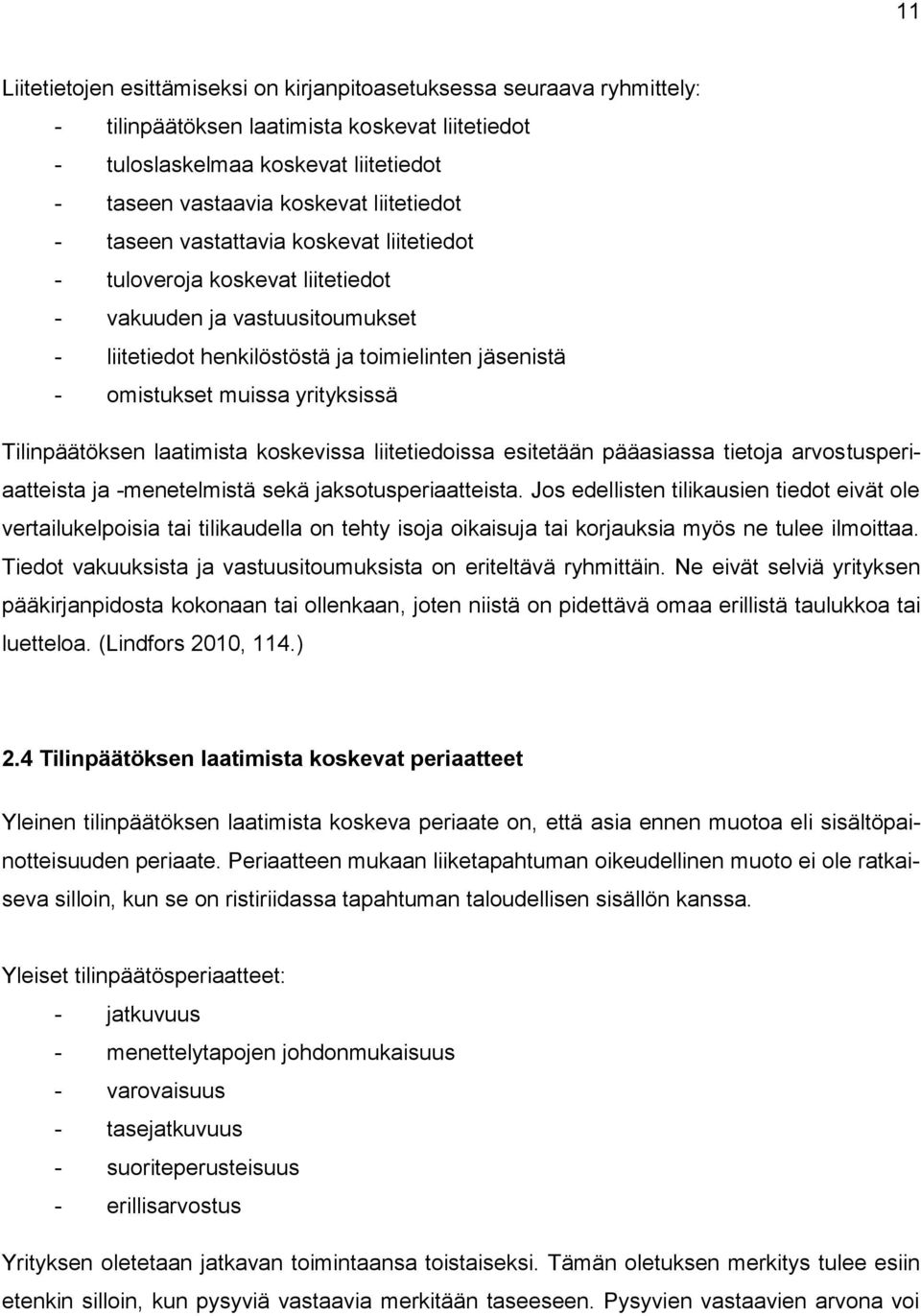 yrityksissä Tilinpäätöksen laatimista koskevissa liitetiedoissa esitetään pääasiassa tietoja arvostusperiaatteista ja -menetelmistä sekä jaksotusperiaatteista.