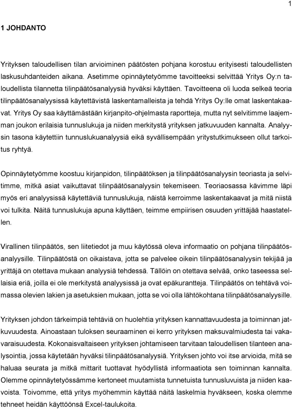 Tavoitteena oli luoda selkeä teoria tilinpäätösanalyysissä käytettävistä laskentamalleista ja tehdä Yritys Oy:lle omat laskentakaavat.