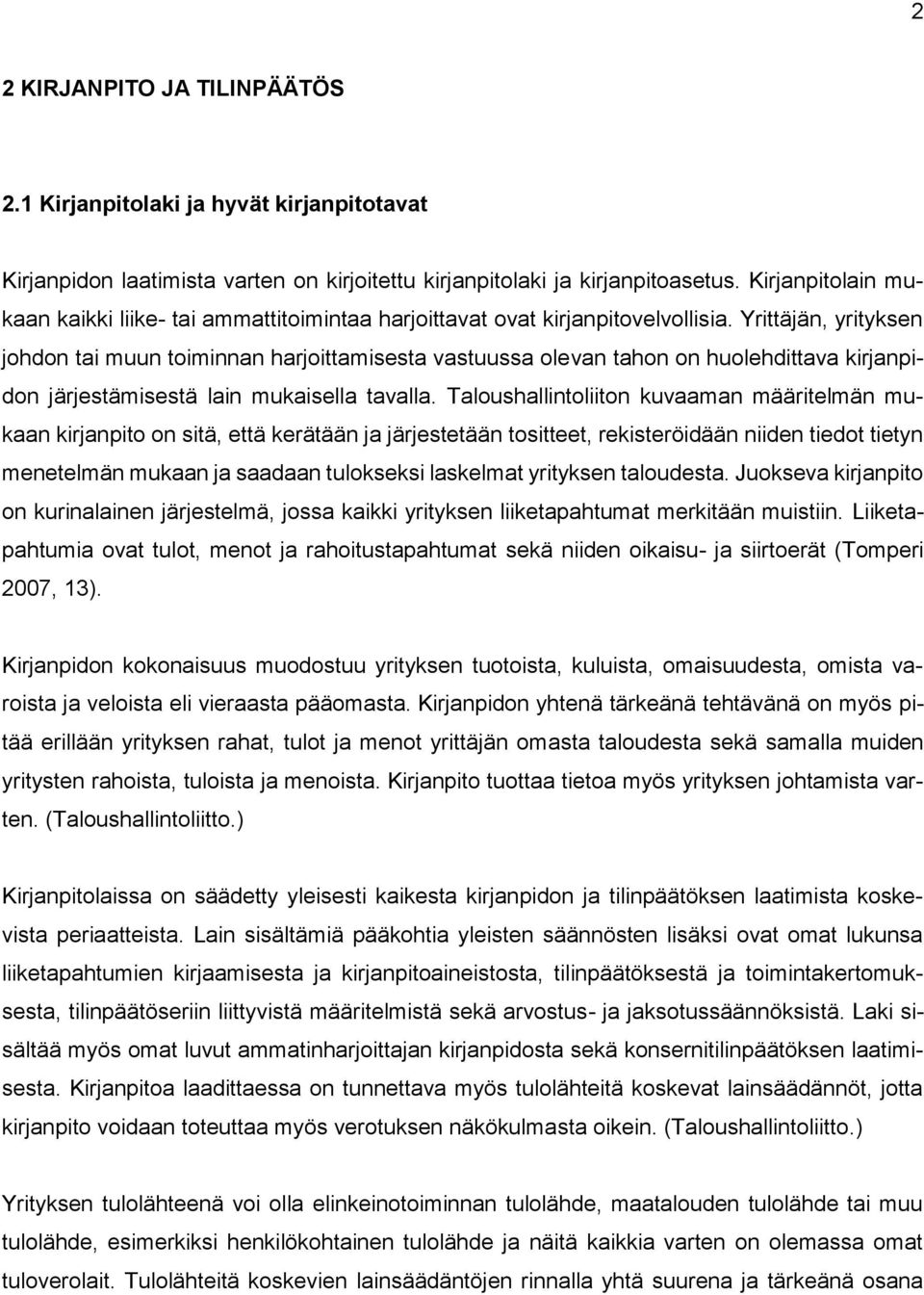 Yrittäjän, yrityksen johdon tai muun toiminnan harjoittamisesta vastuussa olevan tahon on huolehdittava kirjanpidon järjestämisestä lain mukaisella tavalla.