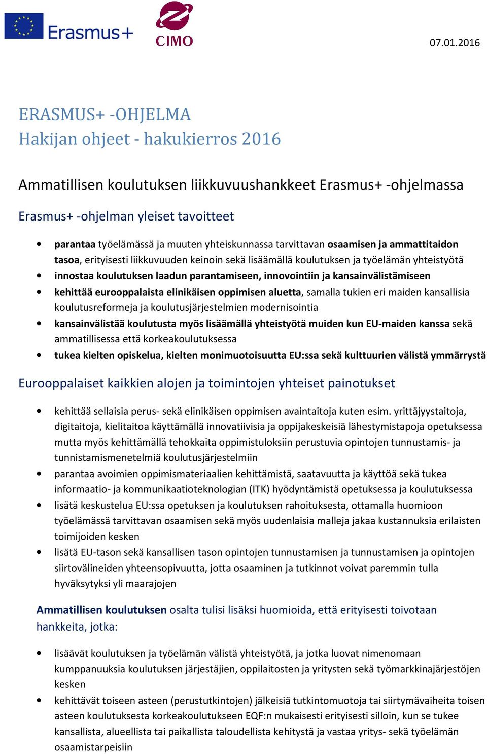 yhteiskunnassa tarvittavan osaamisen ja ammattitaidon tasoa, erityisesti liikkuvuuden keinoin sekä lisäämällä koulutuksen ja työelämän yhteistyötä innostaa koulutuksen laadun parantamiseen,