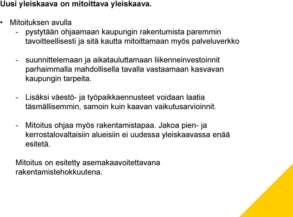 suunnittelemaan ja aikatauluttamaan liikenneinvestoinnit parhaimmalla mahdollisella tavalla vastaamaan kasvavan kaupungin tarpeita.