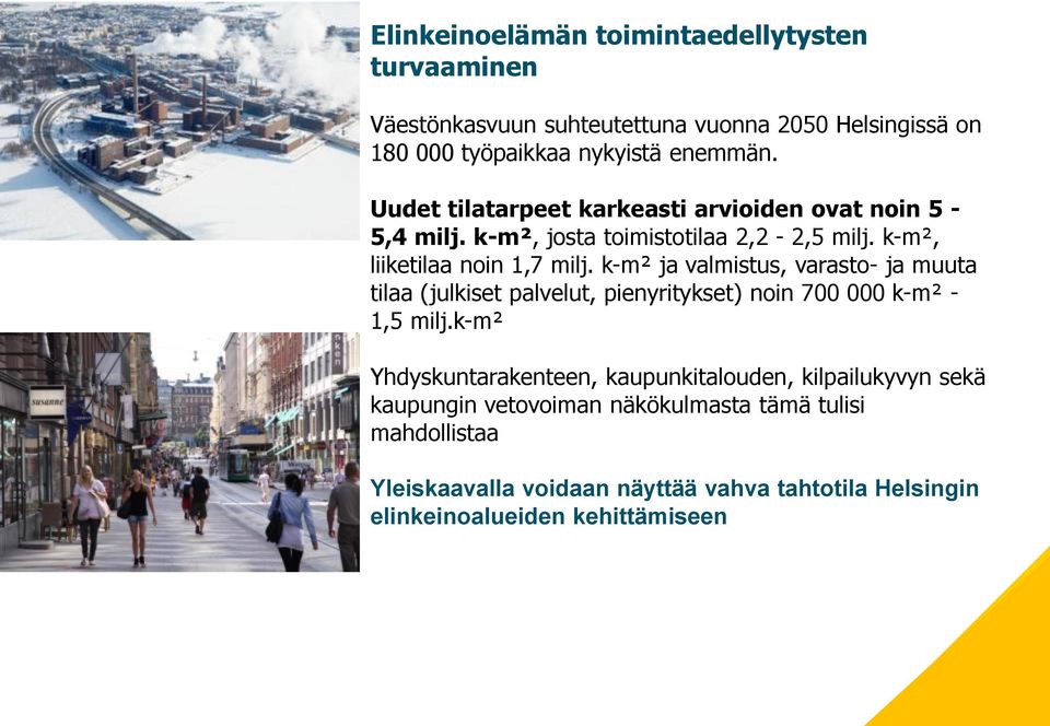 k-m² ja valmistus, varasto- ja muuta tilaa (julkiset palvelut, pienyritykset) noin 700 000 k-m² - 1,5 milj.