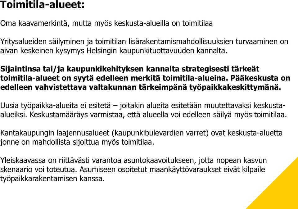 Pääkeskusta on edelleen vahvistettava valtakunnan tärkeimpänä työpaikkakeskittymänä. Uusia työpaikka-alueita ei esitetä joitakin alueita esitetään muutettavaksi keskustaalueiksi.