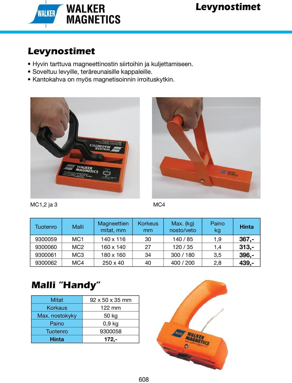 (kg) nosto/veto Paino kg Hinta 9300059 MC1 140 x 116 30 140 / 85 1,9 367,- 9300060 MC2 160 x 140 27 120 / 35 1,4 313,- 9300061 MC3 180 x 160 34