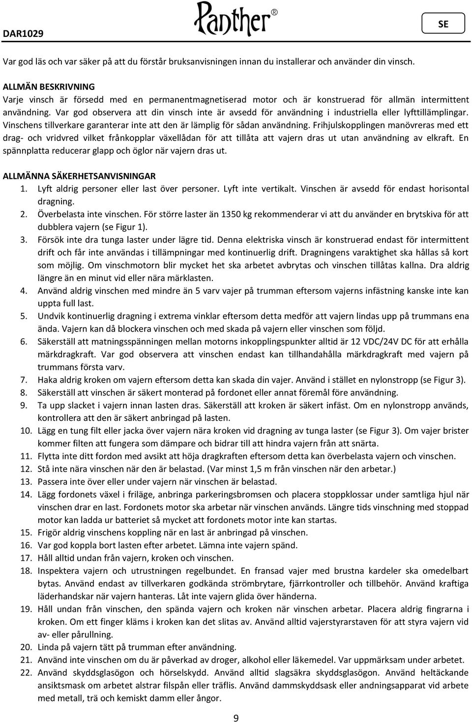 Var god observera att din vinsch inte är avsedd för användning i industriella eller lyfttillämplingar. Vinschens tillverkare garanterar inte att den är lämplig för sådan användning.