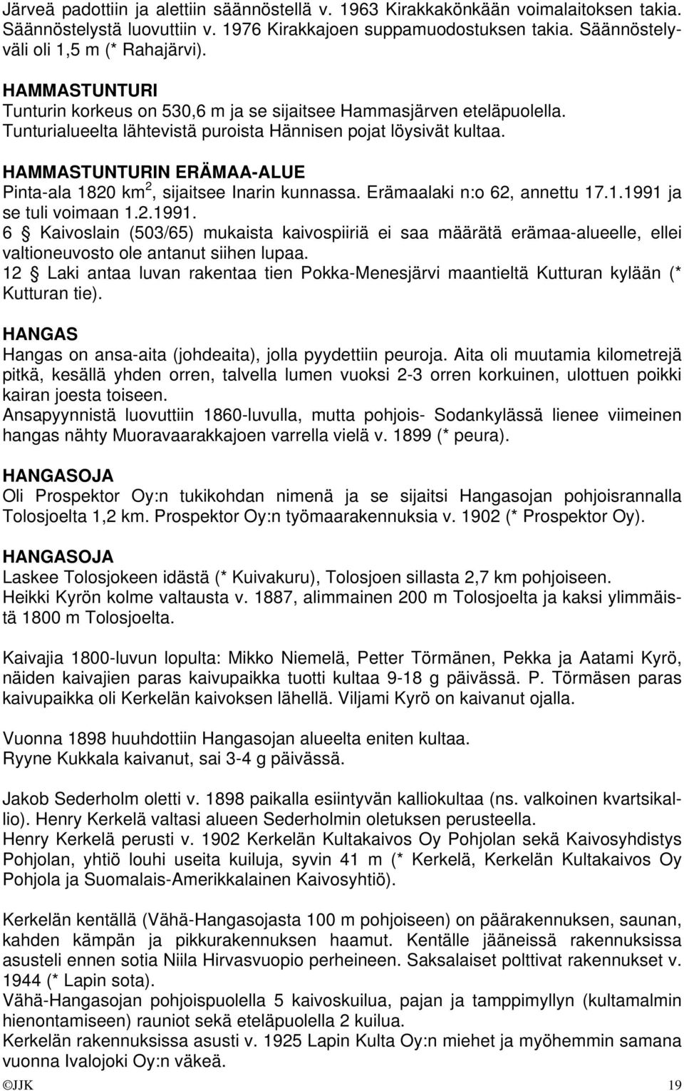 HAMMASTUNTURIN ERÄMAA-ALUE Pinta-ala 1820 km 2, sijaitsee Inarin kunnassa. Erämaalaki n:o 62, annettu 17.1.1991 