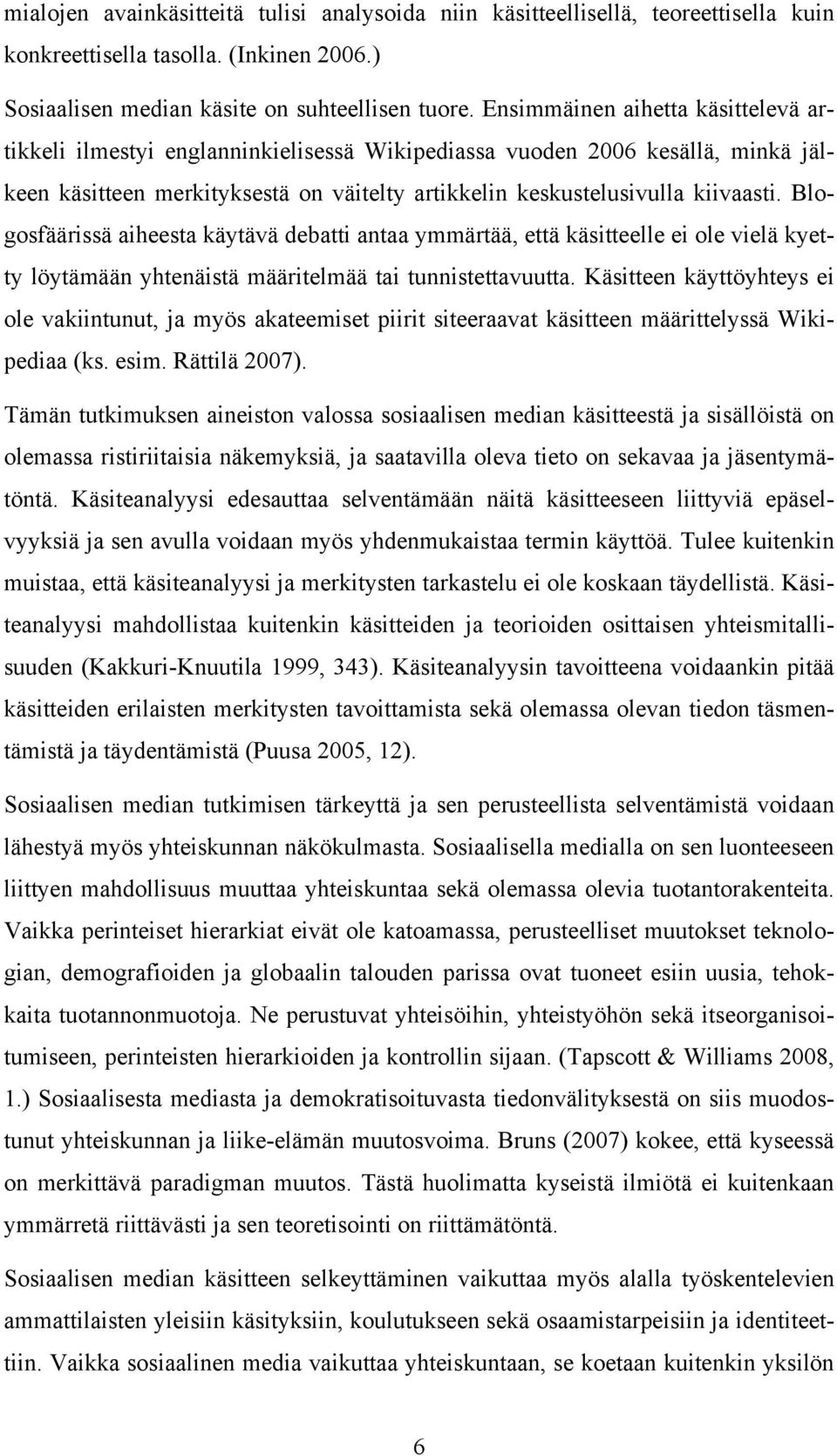 Blogosfäärissä aiheesta käytävä debatti antaa ymmärtää, että käsitteelle ei ole vielä kyetty löytämään yhtenäistä määritelmää tai tunnistettavuutta.