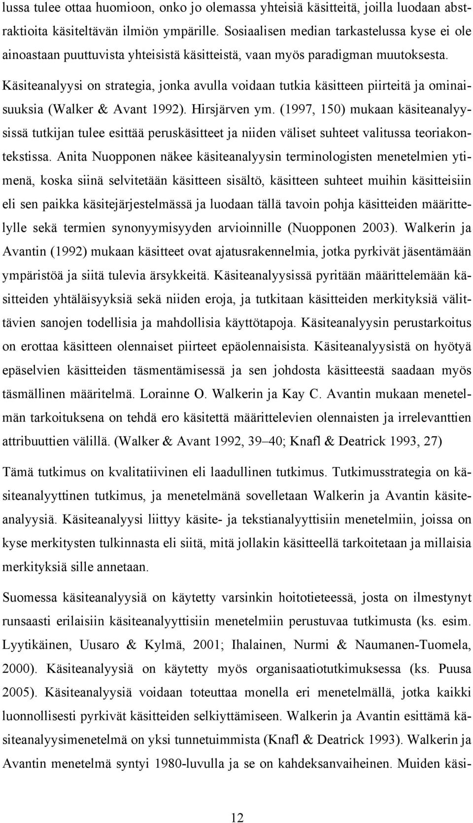 Käsiteanalyysi on strategia, jonka avulla voidaan tutkia käsitteen piirteitä ja ominaisuuksia (Walker & Avant 1992). Hirsjärven ym.