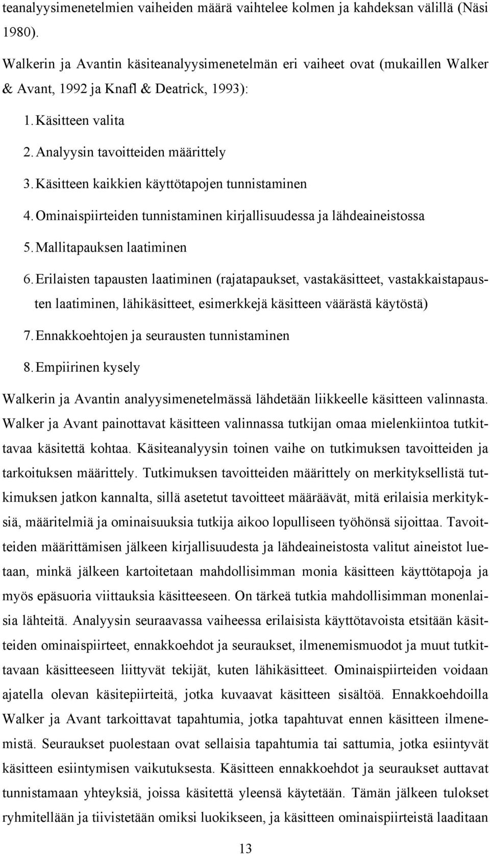 Käsitteen kaikkien käyttötapojen tunnistaminen 4. Ominaispiirteiden tunnistaminen kirjallisuudessa ja lähdeaineistossa 5. Mallitapauksen laatiminen 6.