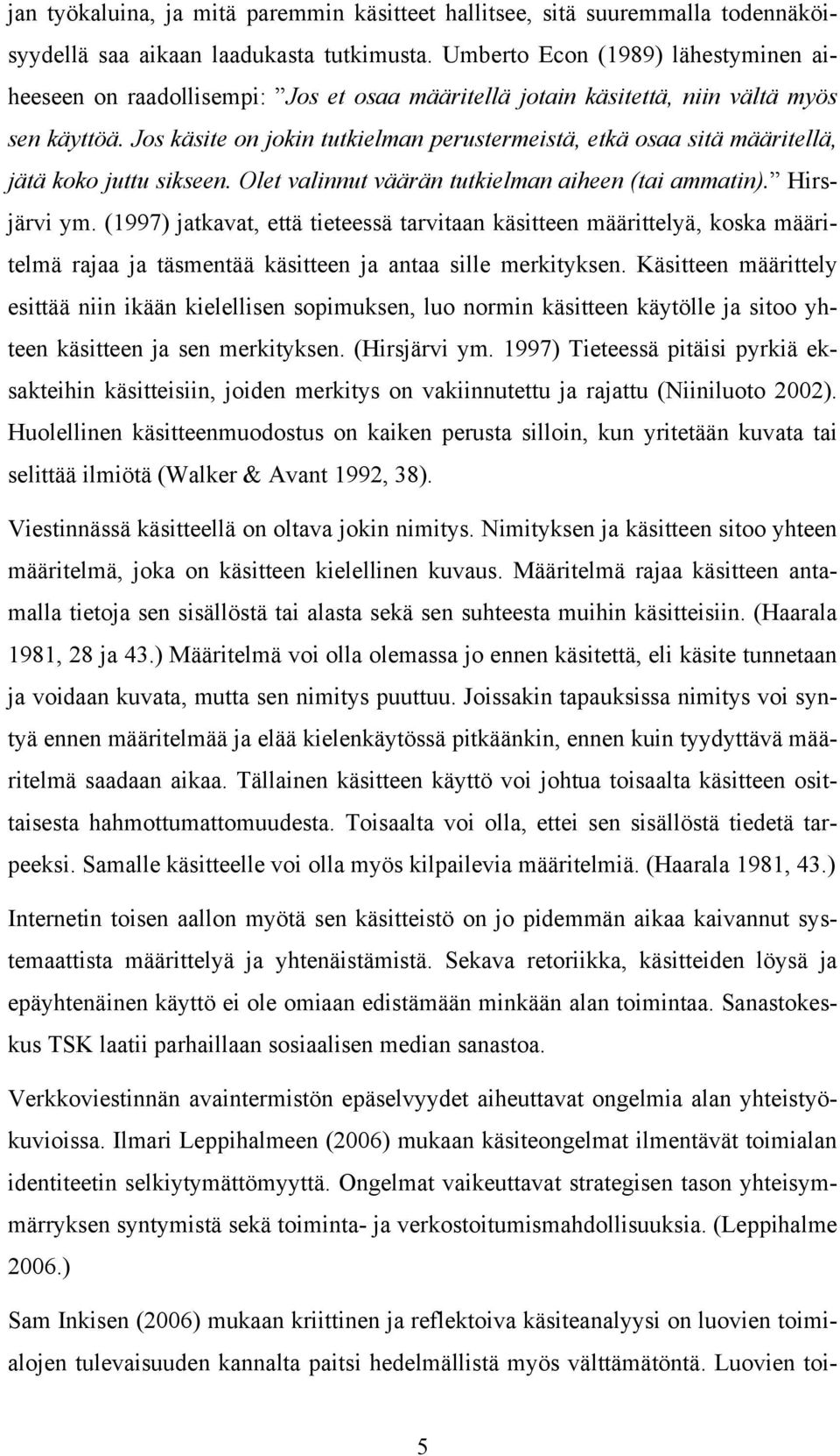 Jos käsite on jokin tutkielman perustermeistä, etkä osaa sitä määritellä, jätä koko juttu sikseen. Olet valinnut väärän tutkielman aiheen (tai ammatin). Hirsjärvi ym.