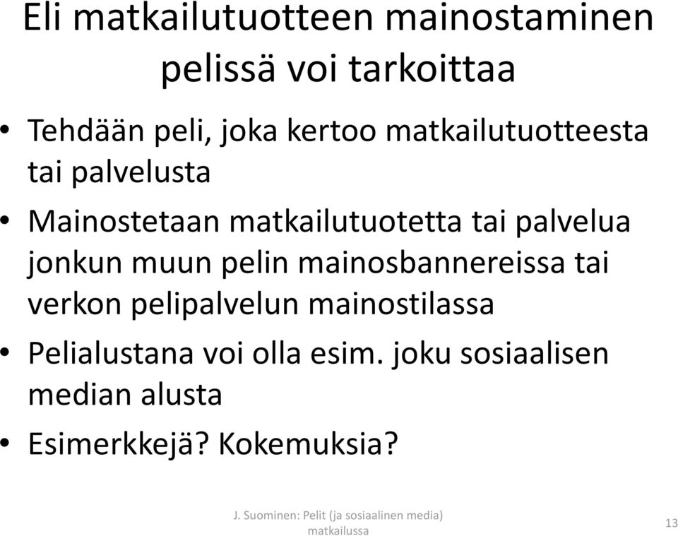 palvelua jonkun muun pelin mainosbannereissatai verkon pelipalvelun