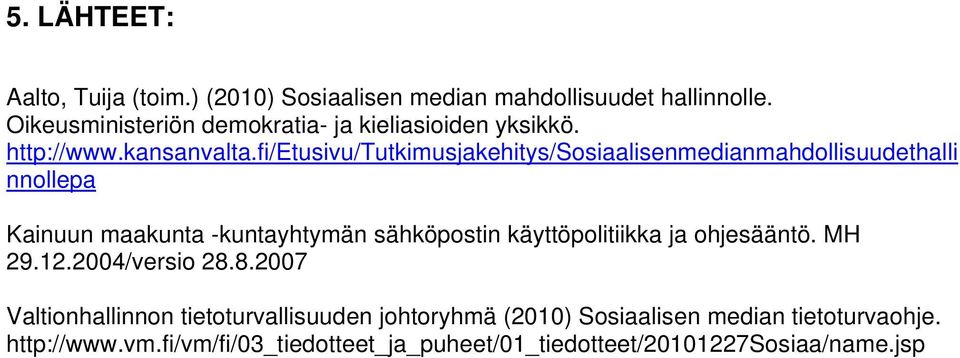 fi/etusivu/tutkimusjakehitys/sosiaalisenmedianmahdollisuudethalli nnollepa Kainuun maakunta -kuntayhtymän sähköpostin