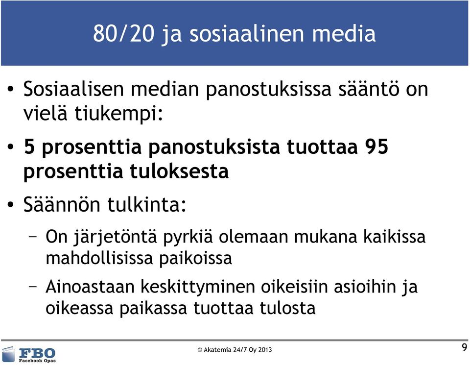 tulkinta: On järjetöntä pyrkiä olemaan mukana kaikissa mahdollisissa paikoissa