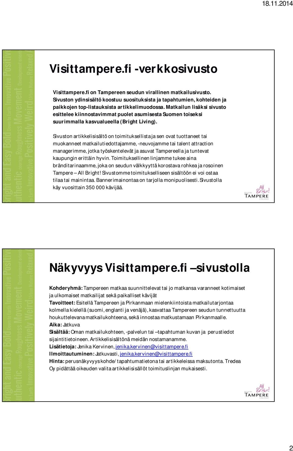 Matkailun lisäksi sivusto esittelee kiinnostavimmat puolet asumisesta Suomen toiseksi suurimmalla kasvualueella (Bright Living).