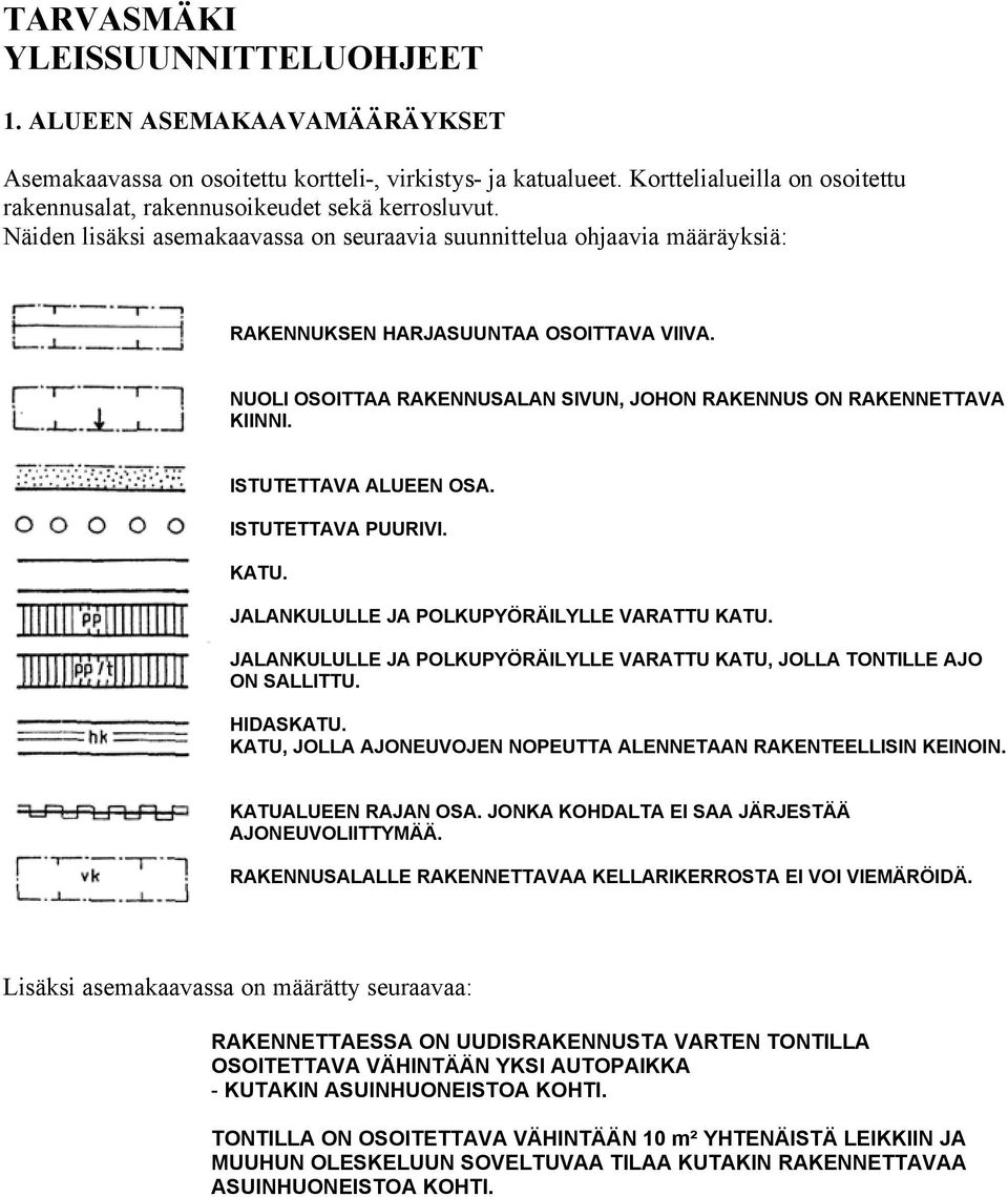 NUOLI OSOITTAA RAKENNUSALAN SIVUN, JOHON RAKENNUS ON RAKENNETTAVA KIINNI. ISTUTETTAVA ALUEEN OSA. ISTUTETTAVA PUURIVI. KATU. JALANKULULLE JA POLKUPYÖRÄILYLLE VARATTU KATU.