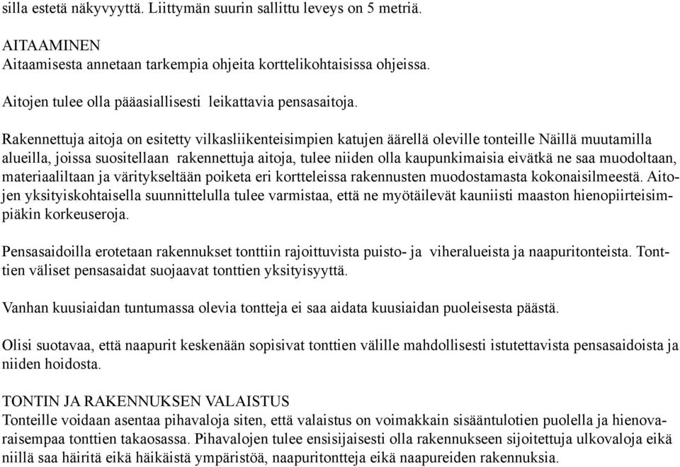 Rakennettuja aitoja on esitetty vilkasliikenteisimpien katujen äärellä oleville tonteille Näillä muutamilla alueilla, joissa suositellaan rakennettuja aitoja, tulee niiden olla kaupunkimaisia eivätkä