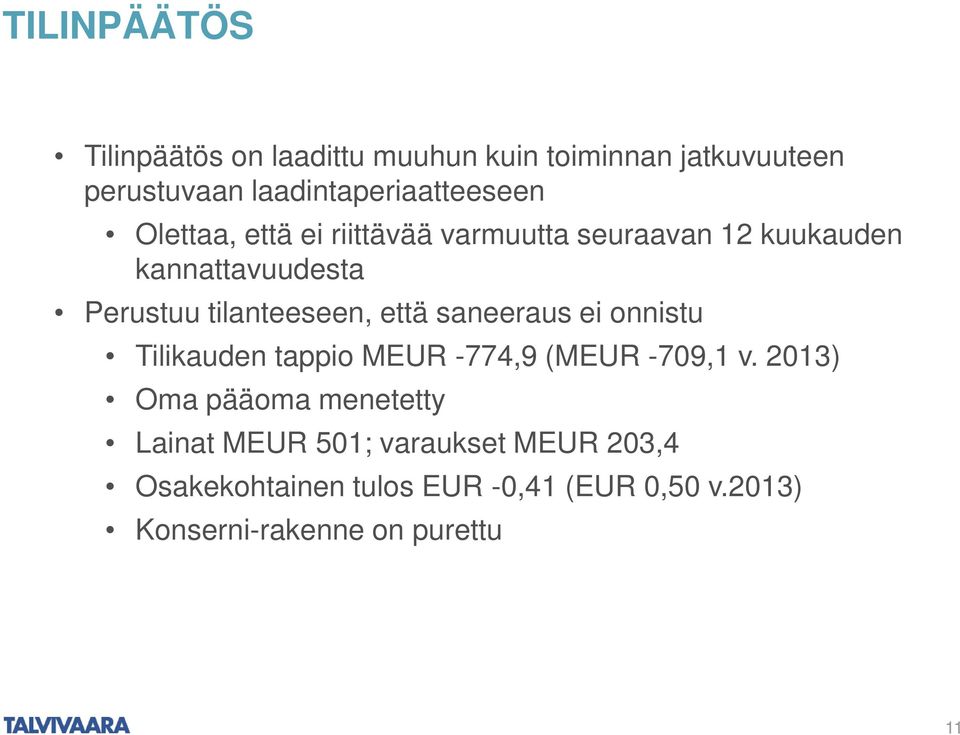 saneeraus ei onnistu Tilikauden tappio MEUR -774,9 (MEUR -709,1 v.