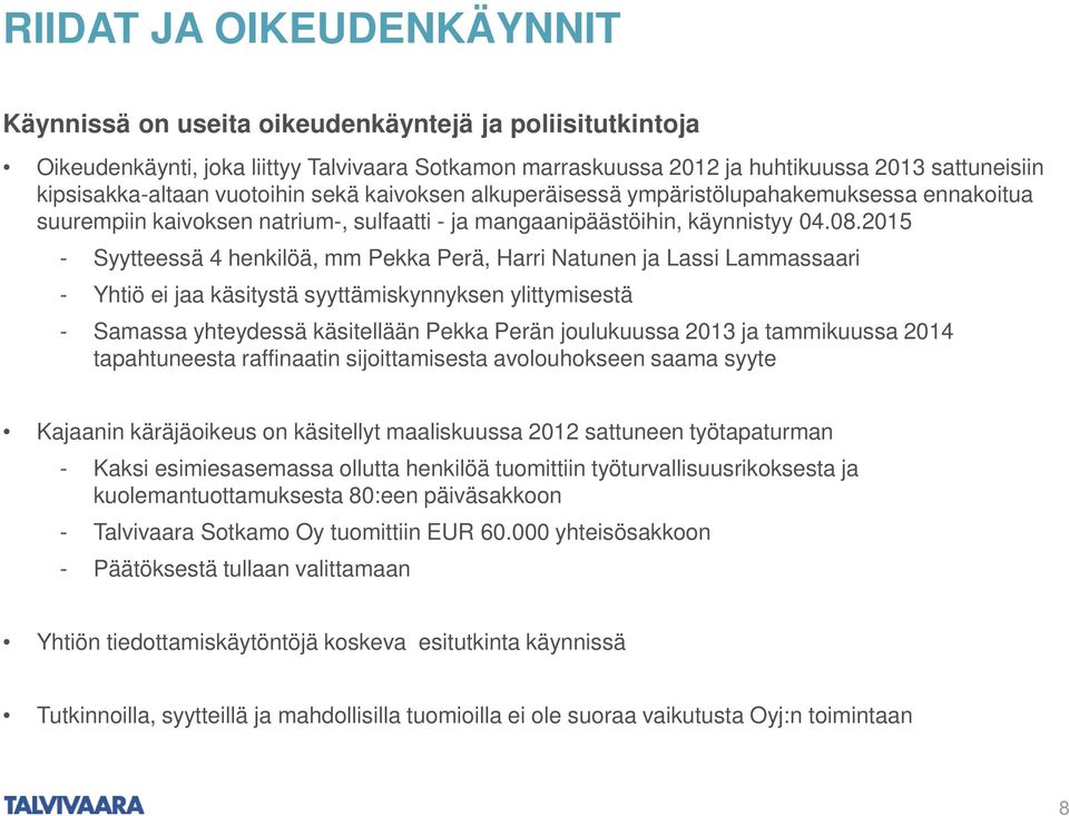 2015 - Syytteessä 4 henkilöä, mm Pekka Perä, Harri Natunen ja Lassi Lammassaari - Yhtiö ei jaa käsitystä syyttämiskynnyksen ylittymisestä - Samassa yhteydessä käsitellään Pekka Perän joulukuussa 2013