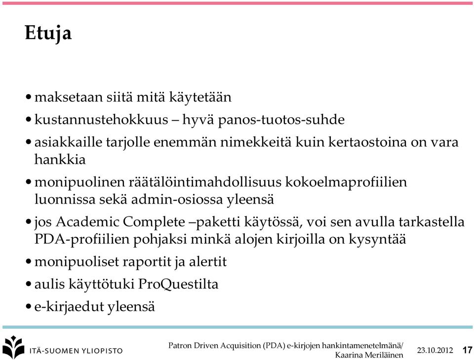 sekä admin-osiossa yleensä jos Academic Complete paketti käytössä, voi sen avulla tarkastella PDA-profiilien