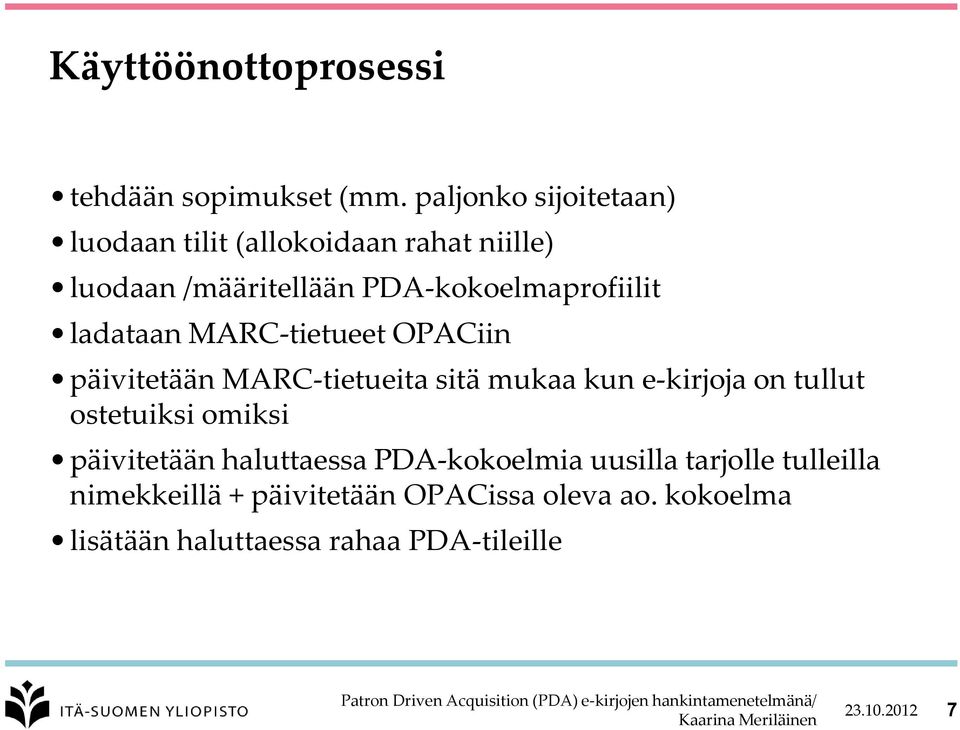 PDA-kokoelmaprofiilit ladataan MARC-tietueet OPACiin päivitetään MARC-tietueita sitä mukaa kun e-kirjoja