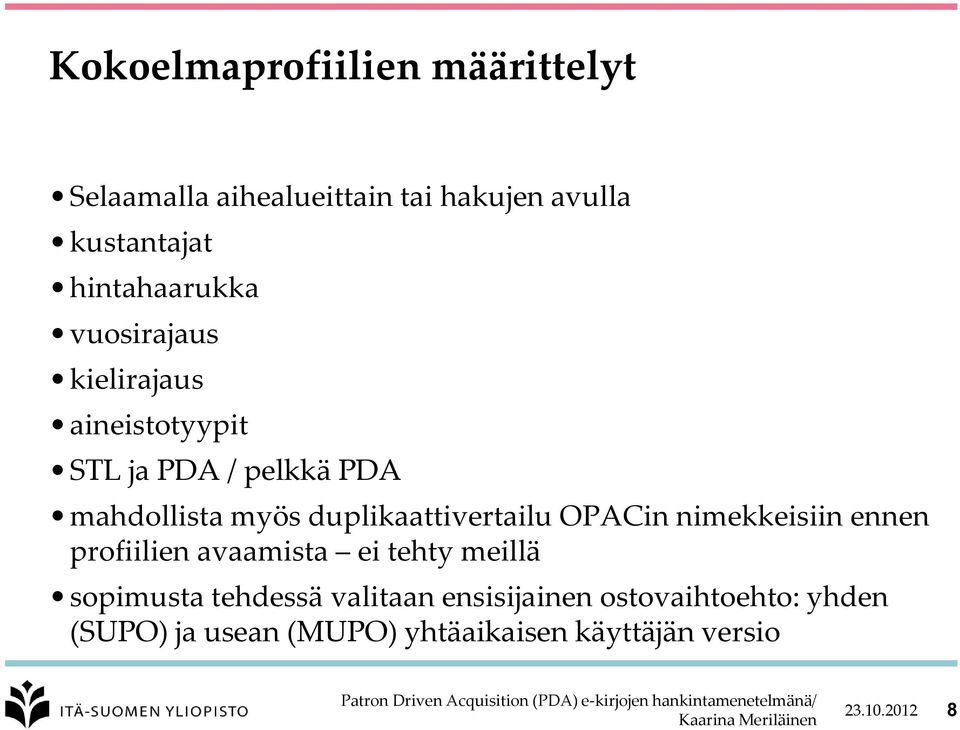 duplikaattivertailu OPACin nimekkeisiin ennen profiilien avaamista ei tehty meillä sopimusta