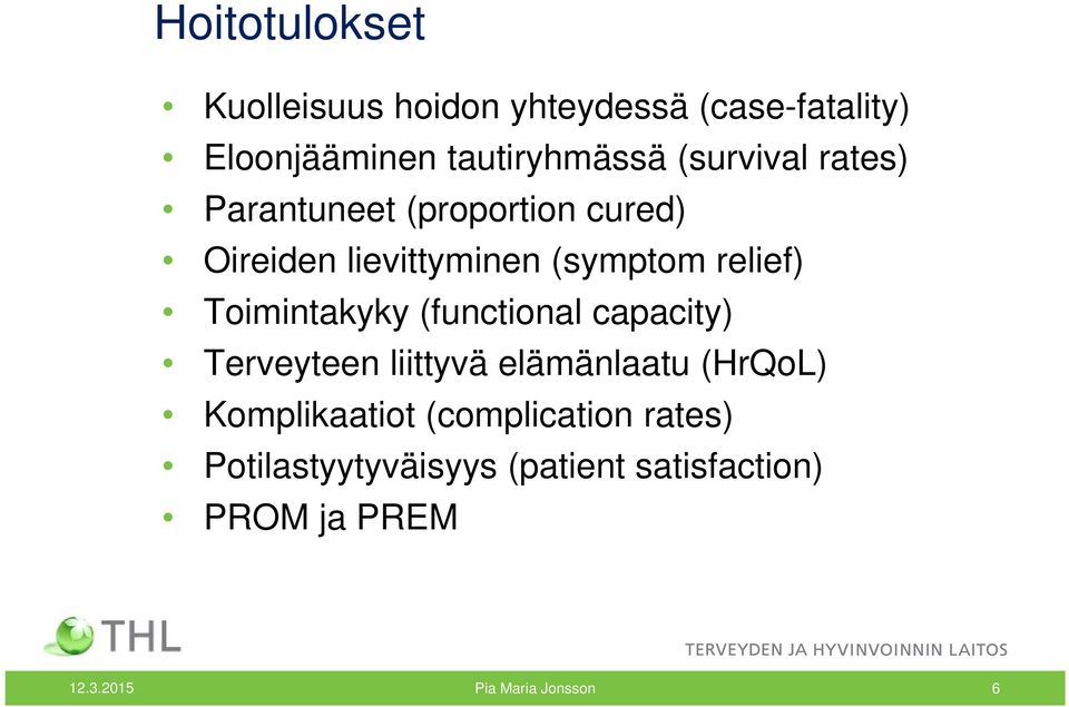 Toimintakyky (functional capacity) Terveyteen liittyvä elämänlaatu (HrQoL) Komplikaatiot