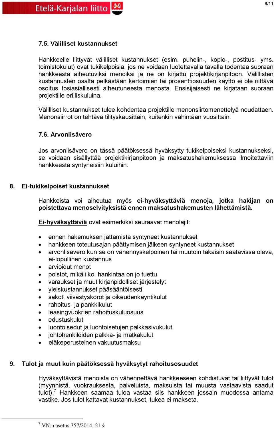 Välillisten kustannusten osalta pelkästään kertoimien tai prosenttiosuuden käyttö ei ole riittävä osoitus tosiasiallisesti aiheutuneesta menosta.