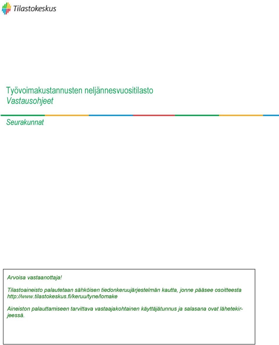 Tilastoaineisto palautetaan sähköisen tiedonkeruujärjestelmän kautta, jonne pääsee