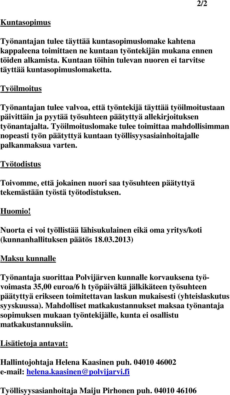 Työilmoitus Työnantajan tulee valvoa, että työntekijä täyttää työilmoitustaan päivittäin ja pyytää työsuhteen päätyttyä allekirjoituksen työnantajalta.