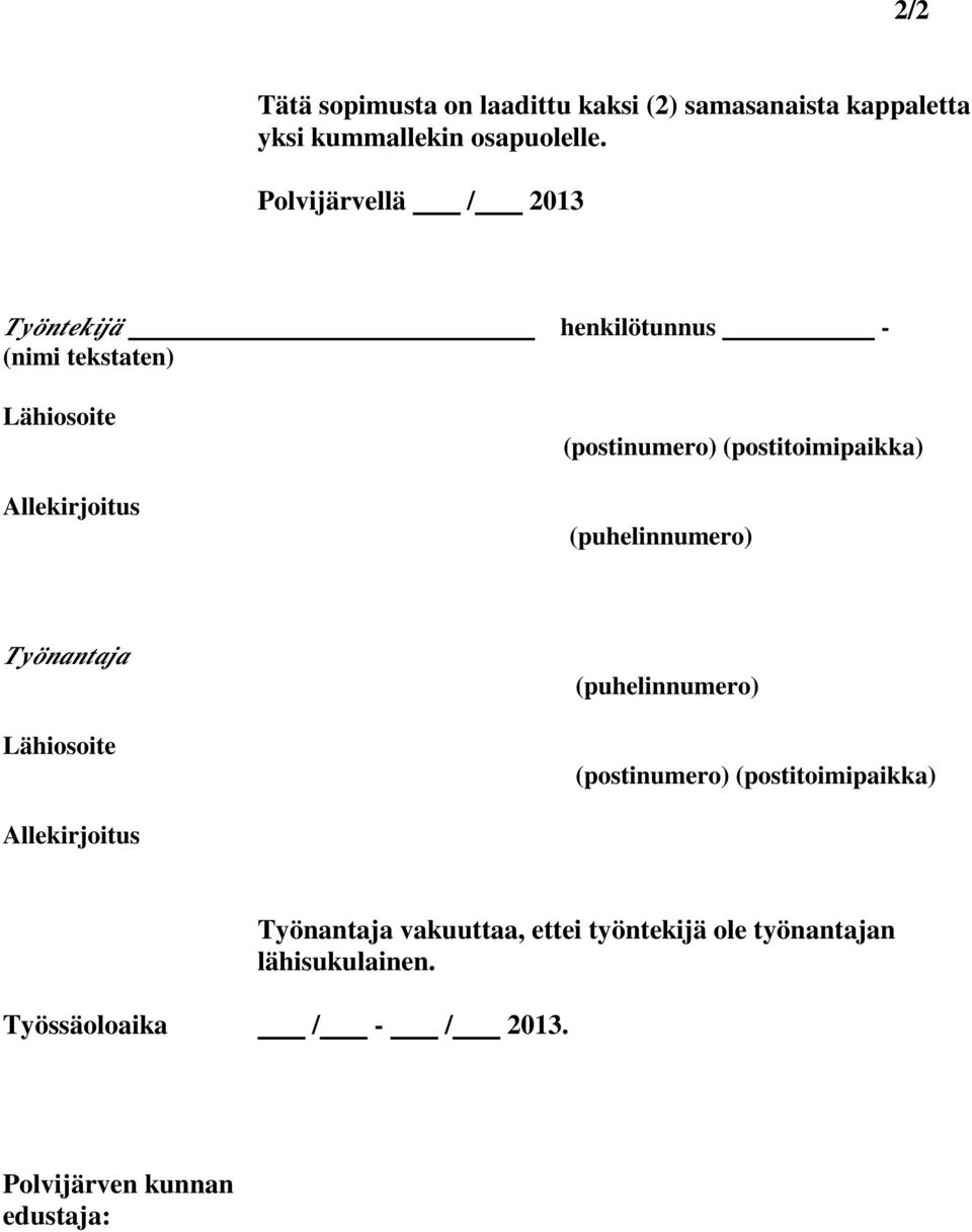 (postitoimipaikka) (puhelinnumero) Työnantaja Lähiosoite (puhelinnumero) (postinumero) (postitoimipaikka)