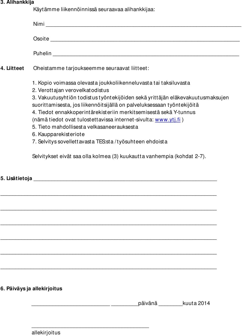 Vakuutusyhtiön todistus työntekijöiden sekä yrittäjän eläkevakuutusmaksujen suorittamisesta, jos liikennöitsijällä on palveluksessaan työntekijöitä 4.