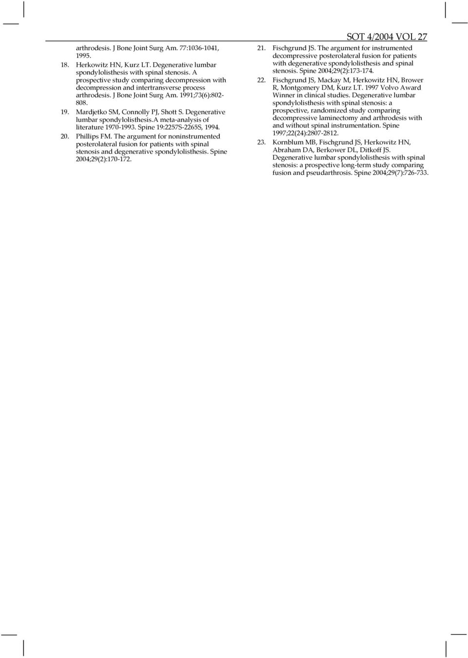 Degenerative lumbar spondylolisthesis.a meta-analysis of literature 1970-1993. Spine 19:2257S-2265S, 1994. 20. Phillips FM.