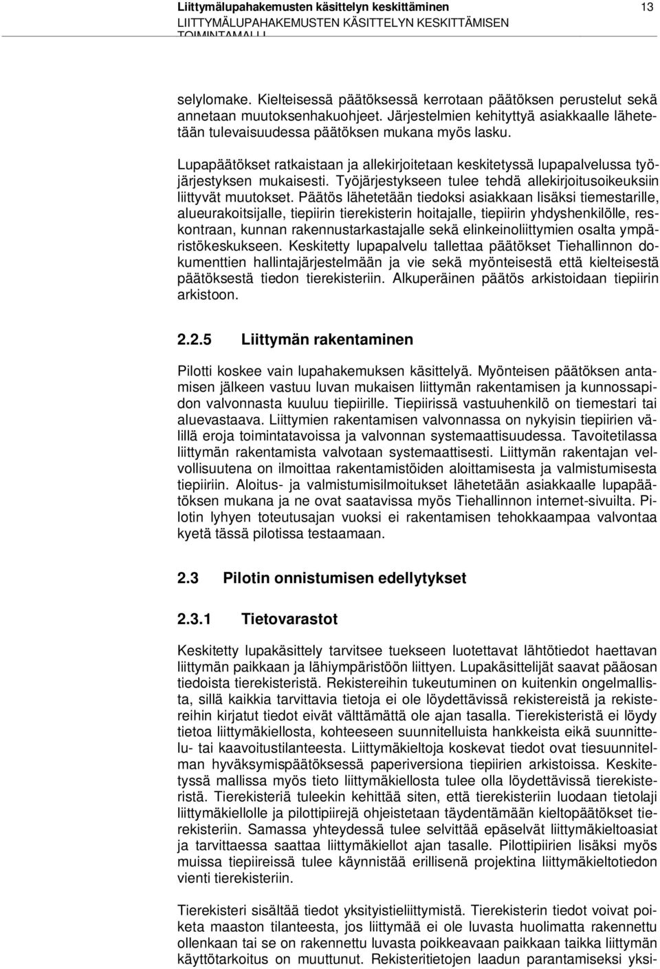 Lupapäätökset ratkaistaan ja allekirjoitetaan keskitetyssä lupapalvelussa työjärjestyksen mukaisesti. Työjärjestykseen tulee tehdä allekirjoitusoikeuksiin liittyvät muutokset.