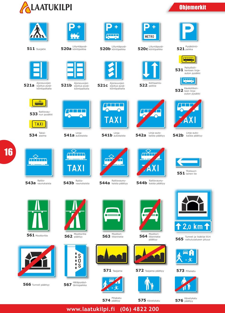 Raitiovaunun pysäkki 534 Taksiasema 541a Linjaautokaista 541b Linjaautokaista 542a Linja-autokaista päättyy 542b Linja-autokaista päättyy 16 551 Yksisuuntainen tie 543a Raitiovaunukaista 543b