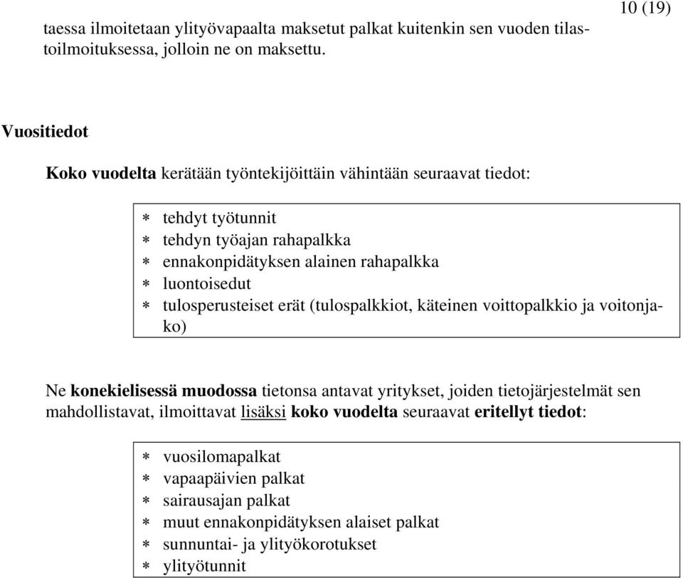 luontoisedut tulosperusteiset erät (tulospalkkiot, käteinen voittopalkkio ja voitonjako) Ne konekielisessä muodossa tietonsa antavat yritykset, joiden