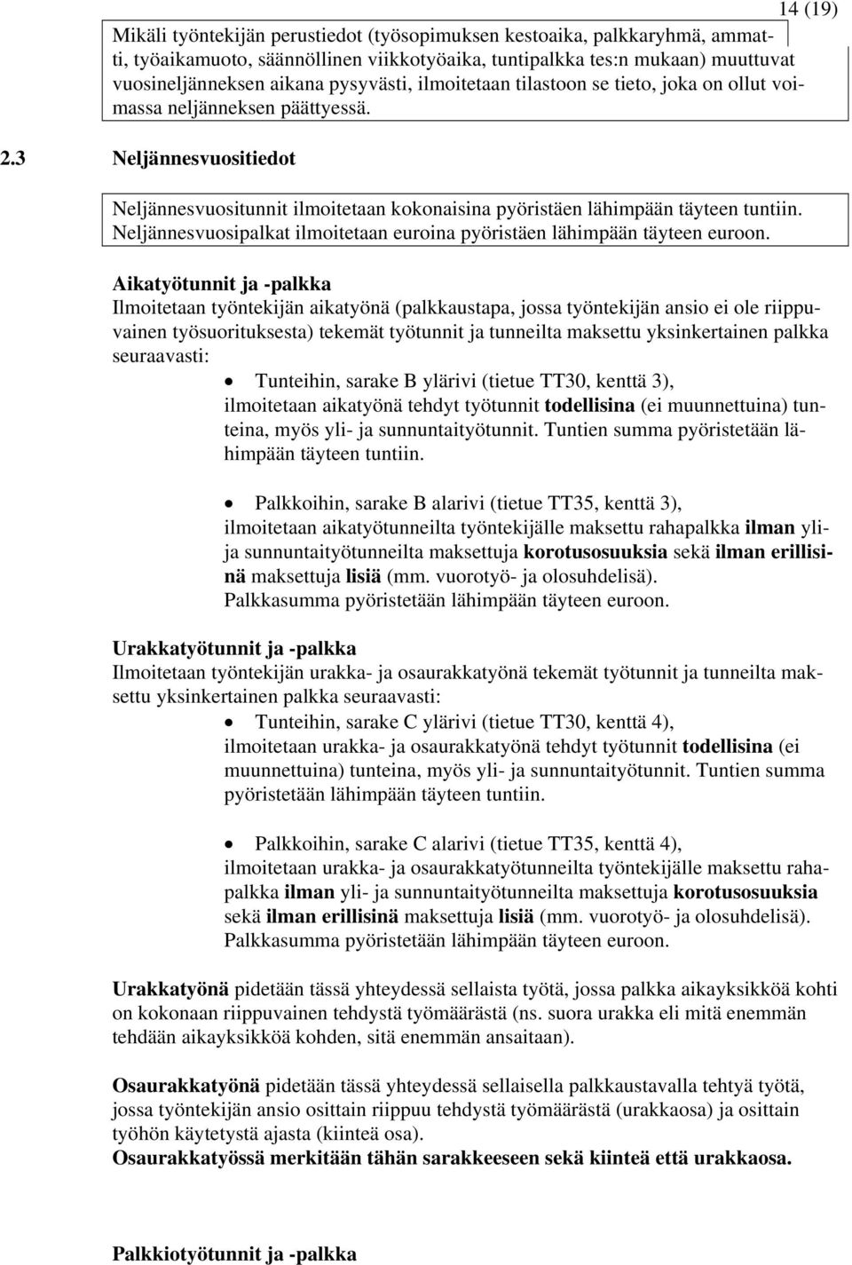 Neljännesvuosipalkat ilmoitetaan euroina pyöristäen lähimpään täyteen euroon.