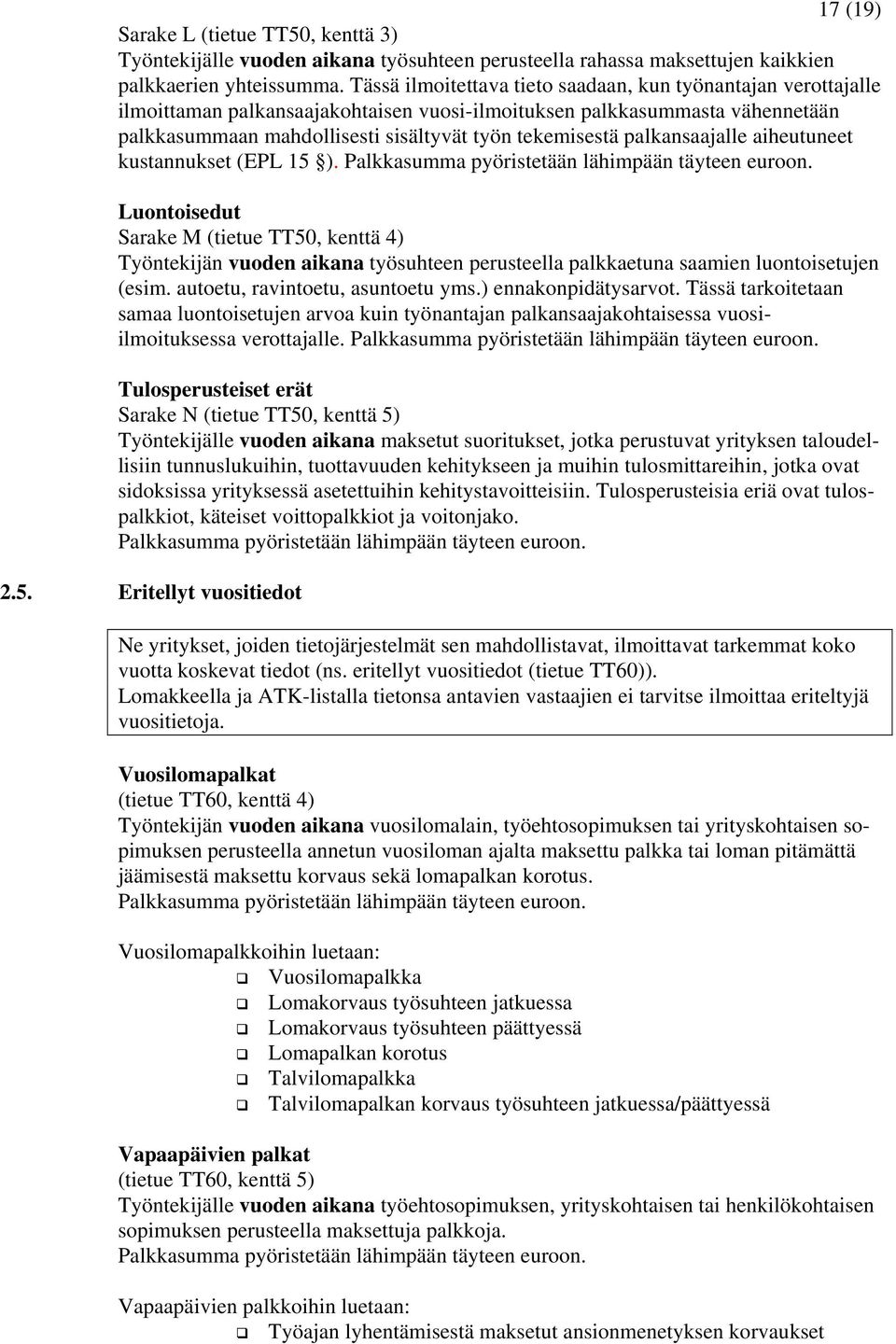 palkansaajalle aiheutuneet kustannukset (EPL 15 ). Luontoisedut Sarake M (tietue TT50, kenttä 4) Työntekijän vuoden aikana työsuhteen perusteella palkkaetuna saamien luontoisetujen (esim.