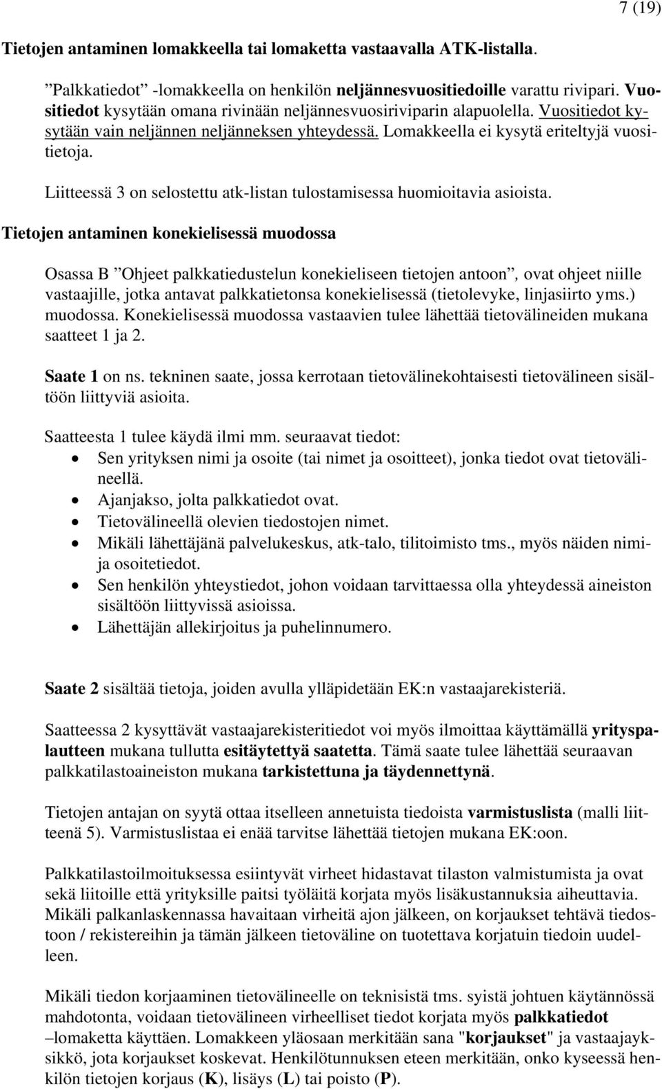 Liitteessä 3 on selostettu atk-listan tulostamisessa huomioitavia asioista.