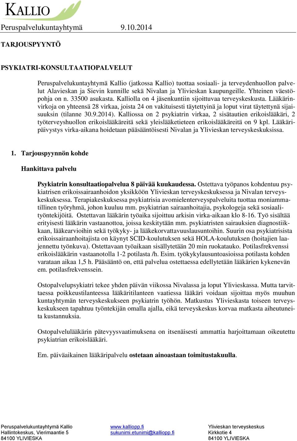 Lääkärinvirkoja on yhteensä 28 virkaa, joista 24 on vakituisesti täytettyinä ja loput virat täytettynä sijaisuuksin (tilanne 30.9.2014).