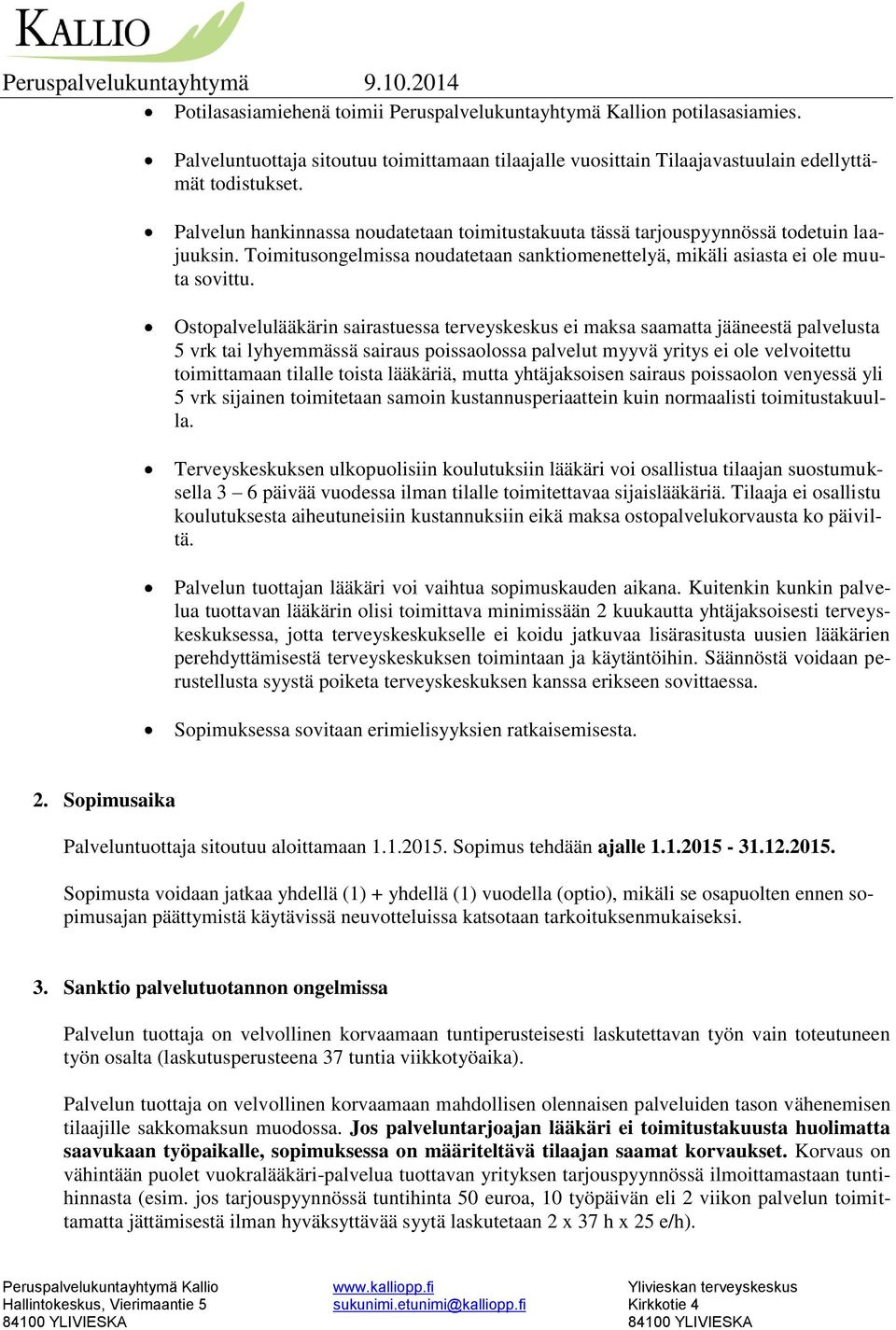 Ostopalvelulääkärin sairastuessa terveyskeskus ei maksa saamatta jääneestä palvelusta 5 vrk tai lyhyemmässä sairaus poissaolossa palvelut myyvä yritys ei ole velvoitettu toimittamaan tilalle toista